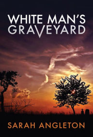 Title: White Man's Graveyard, Author: Sarah Angleton