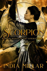 Title: Scorpion (Warrior Woman of the Samurai Book, #6), Author: India Millar