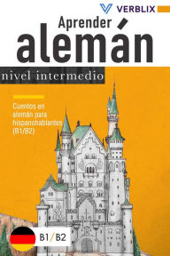 Title: Aprender alemán: nivel intermedio: Cuentos en alemán para hispanohablantes (B1/B2), Author: Verblix Press