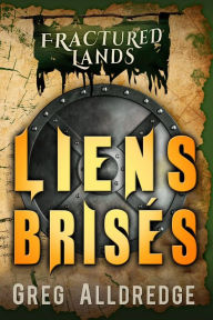 Title: Liens Brisés (Terres Brisées, #2), Author: Greg Alldredge