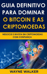Title: Guia Definitivo Para Dominar o Bitcoin e as Criptomoedas, Author: Wayne Walker