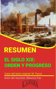 Title: Resumen de El Siglo XIX: Orden y Progreso (RESÚMENES UNIVERSITARIOS), Author: MAURICIO ENRIQUE FAU