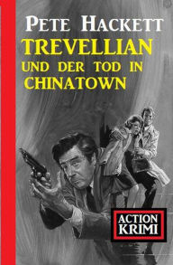 Title: Trevellian und der Tod in Chinatown: Action Krimi, Author: Pete Hackett