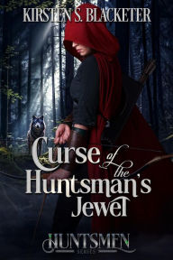 Title: Curse of the Huntsman's Jewel, Author: Kirsten S. Blacketer