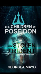 Title: The Stolen Trident - Instalment One (The Children of Poseidon, #1), Author: Georgea Mayo