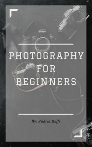 Title: Photography For Beginners, Author: Andrea Roffe