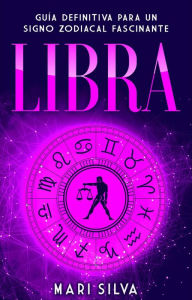 Title: Libra: Guía Definitiva para un Signo Zodiacal Fascinante, Author: Mari Silva