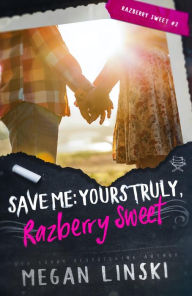 Title: Save Me: Yours Truly, Razberry Sweet, Author: Megan Linski