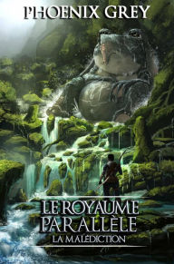 Title: Le Royaume Parallèle : La Malédiction, Author: Phoenix Grey