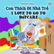 Title: Con Thích Di Nhà Tr? I Love to Go to Daycare (Vietnamese English Bilingual Collection), Author: Shelley Admont