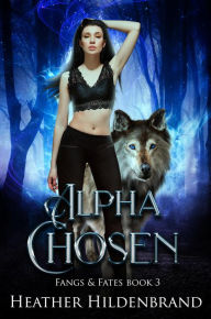 Title: Alpha Chosen (Fangs and Fates, #3), Author: Heather Hildenbrand