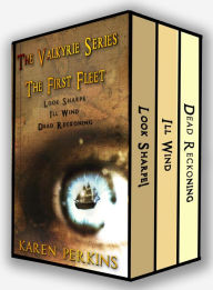 Title: The Valkyrie Series: The First Fleet - Look Sharpe!, Ill Wind, Dead Reckoning, Author: Karen Perkins