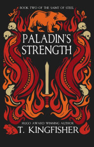 Title: Paladin's Strength (The Saint of Steel #2), Author: T. Kingfisher
