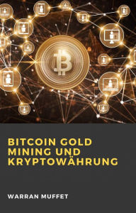 Title: Bitcoin Gold Mining und Kryptowährung, Author: Warran Muffet