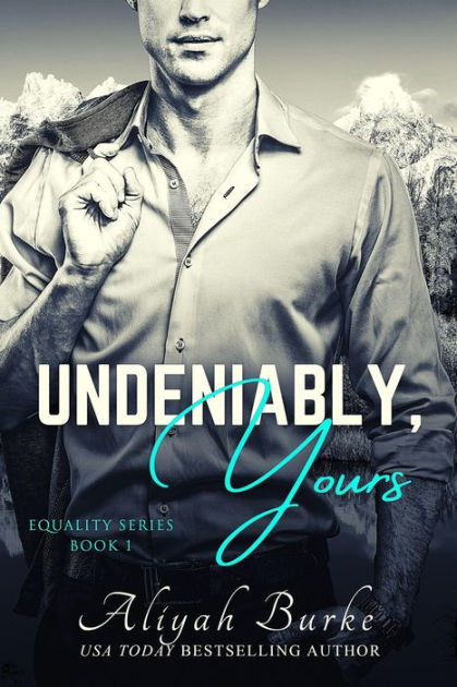 Undeniably, Yours (Equality, #1) by Aliyah Burke | eBook | Barnes & Noble®