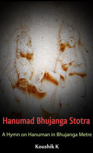 Title: Hanumad Bhujanga Stotra: A Hymn on Hanuman in Bhujanga Metre, Author: Koushik K