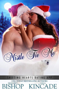 Title: Mistle Tie Me (Shifting Hearts Dating App, #1), Author: Erzabet Bishop