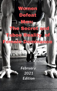 Title: Women Defeat Men. The Secret and Taboo Reality of Female Dominance, Author: Ken Phillips