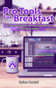 Title: Pro Tools For Breakfast: Get Started Guide For The Most Used Software In Recording Studios (Stefano Tumiati, #2), Author: Stefano Tumiati