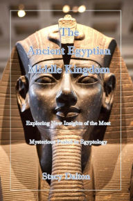 Title: The Ancient Egyptian Middle Kingdom, Author: STACY DALTON
