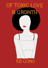 Title: Of Toxic Love And Growth, Author: RB Gono