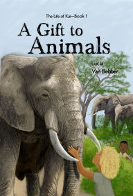 Title: A Gift to Animals (The Life of Kai Series, #1), Author: Lucia Van Bebber