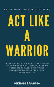 Title: Act Like A Warrior, Author: Vikram Brahma