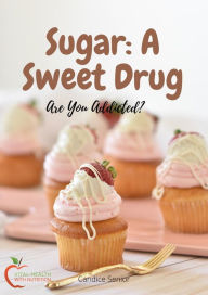Title: Sugar: A Sweet Drug, Author: Candice S.