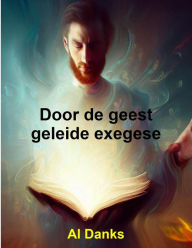 Title: Door de geest geleide exegese, Author: Al Danks