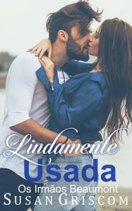 Title: Lindamente Usada (Os Irmãos Beaumont, #2), Author: Susan Griscom