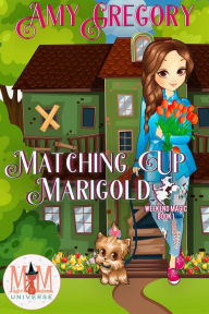 Title: Matching Up Marigold: Magic and Mayhem Universe (Weekend Magic, #1), Author: Amy Gregory