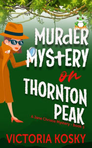 Title: Murder Mystery on Thornton Peak (Jane Christie Mystery Book, #3), Author: Victoria Kosky