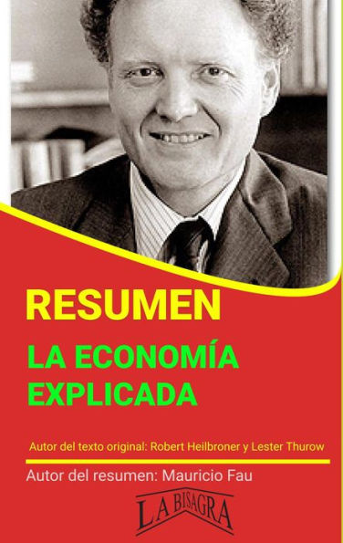 Resumen de La Economía Explicada de Robert Heilbroner y Lester Thurow (RESÚMENES UNIVERSITARIOS)