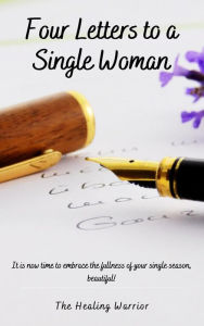 Title: Four Letters to a Single Woman, Author: The Healing Warrior