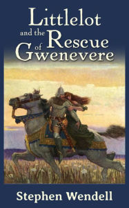 Title: Littlelot and the Rescue of Gwenevere, Author: Stephen Wendell