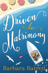 Title: Driven to Matrimony, Author: Barbara Barrett