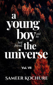 Title: A Young Boy And His Best Friend, The Universe. Vol. 7 (Mental Health & Happiness Fiction-verse, #7), Author: Sameer Kochure