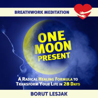 Title: One Moon Present Breathwork Meditation (Love Yourself Through Breathwork Meditations, #1), Author: Borut Lesjak