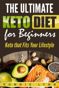 Title: The Ultimate Keto Diet for Beginners Keto that Fits Your Lifestyle, Author: Vonnie Lynn