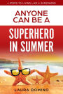 Anyone Can Be a Superhero in Summer (4 Steps to Living Like a Superhero, #4)