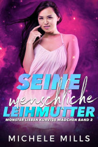 Title: Seine menschliche Leihmutter (Monster lieben kurvige Mädchen, #2), Author: Michele Mills