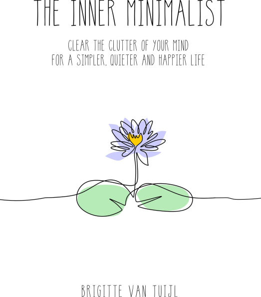 The Inner Minimalist - Clear the Clutter of Your Mind for a Simpler, Quieter and Happier Life