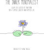 The Inner Minimalist - Clear the Clutter of Your Mind for a Simpler, Quieter and Happier Life