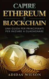 Title: Capire Ethereum e Blockchain, Author: Adidas Wilson