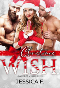Title: Christmas Wish: Milliardär Liebesromane, Author: Jessica F.
