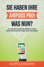 Sie haben ihre AirPods Pro! Was Nun?: Das Lächerlich Einfache Handbuch Für Die Benutzung Von Apples Kabellosen Kopfhörern