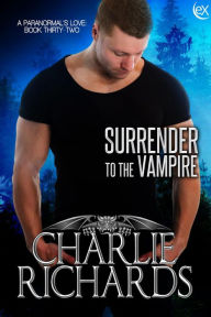 Title: Surrender to the Vampire (A Paranormal's Love, #32), Author: Charlie Richards