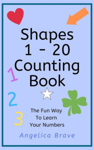 Title: Shapes 1 - 20 Counting Book, Author: Angelica Brave