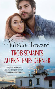 Title: Trois Semaines Au Printemps Dernier, Author: Victoria Howard