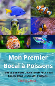 Title: Mon Premier Bocal à Poissons Tout ce que Vous Devez Savoir Pour Vous Lancer Dans le Soin des Poissons, Author: gustavo espinosa juarez